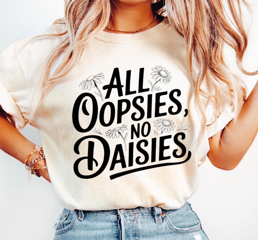 All Oopsies No Daisies Shirt