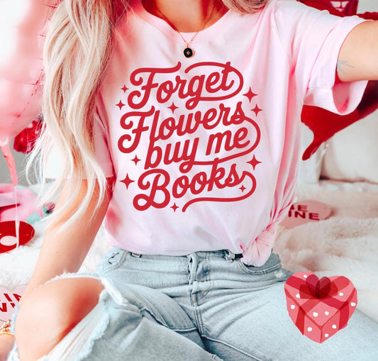 Forget Flowers, Buy Me Books Tee