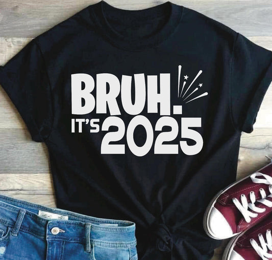 Bruh it's 2025 Shirt